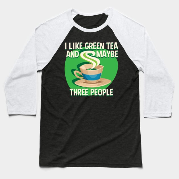 I Like Green Tea And Like 3 People Baseball T-Shirt by RadStar